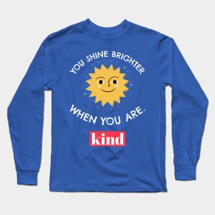 You Shine Brighter When You Are Kind Long Sleeve T-Shirt
